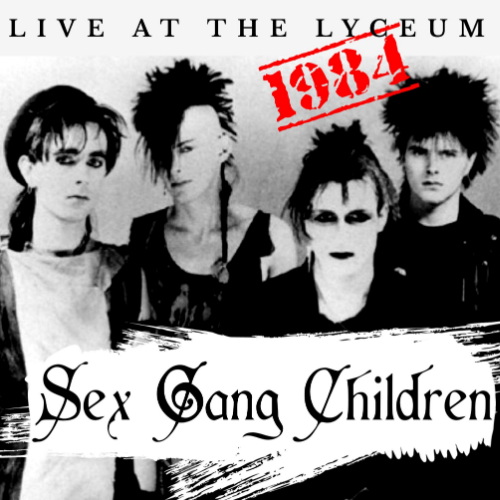 Sex Gang Children - Live at the Lyceum 1984 (2021) FLAC