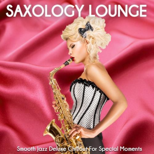 Saxology Lounge - Smooth Jazz Deluxe Chillout for Special Moments (2021)