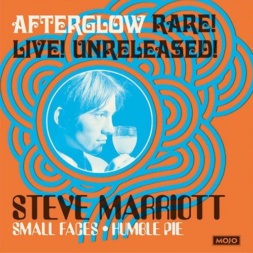 Mojo Presents Steve Marriott, Small Faces, Humble Pie : Afterglow (Rare! Live! Unreleased!) (2021)