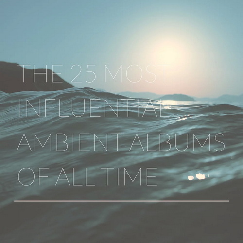 The 25 Most Influential Ambient Albums Of All Time (2002)