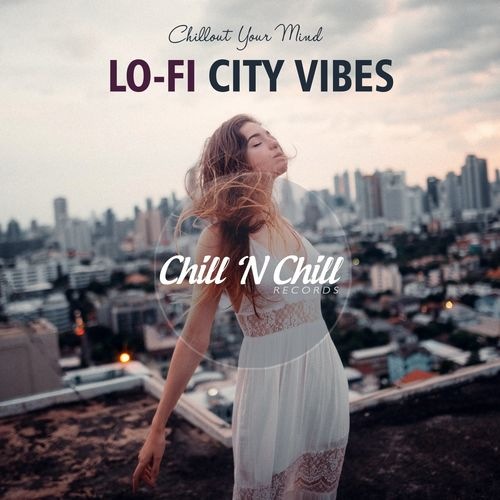 Lo-Fi City Vibes: Chillout Your Mind (2021) FLAC