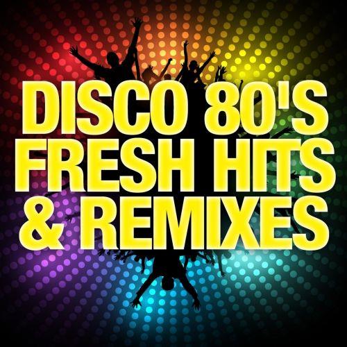 Disco 80s Fresh Hits and Remixes (2015) FLAC
