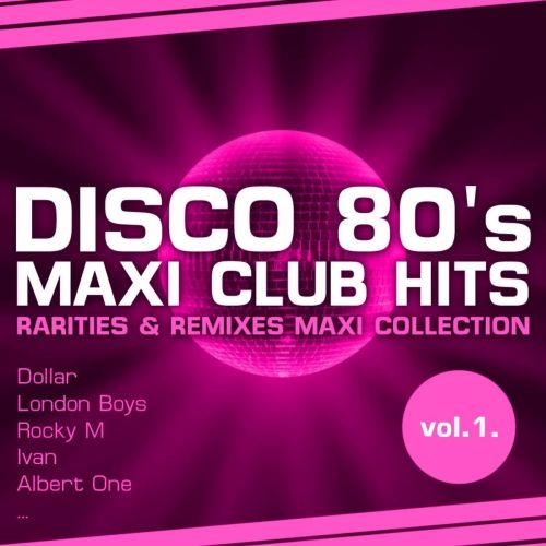 Disco 80s Maxi Club Hits Vol.1 (Remixes and Rarities) (2011) FLAC