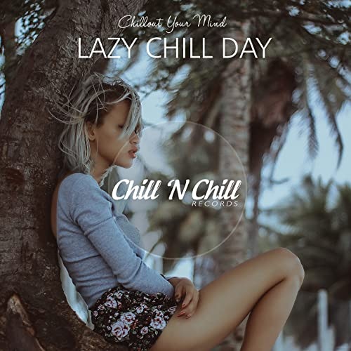 Lazy Chill Day: Chillout Your Mind (2021) FLAC