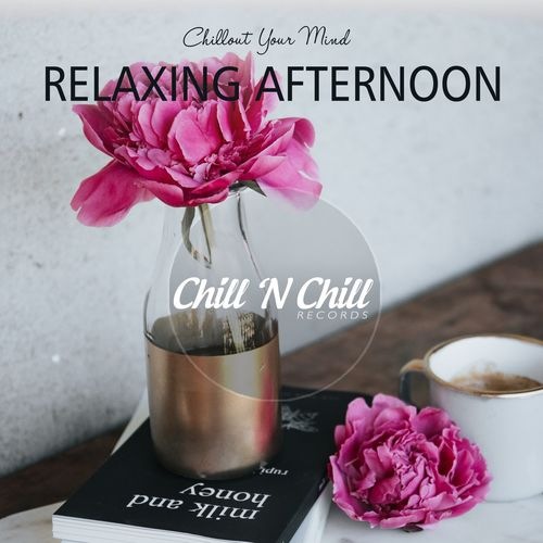 Relaxing Afternoon: Chillout Your Mind (2021) FLAC
