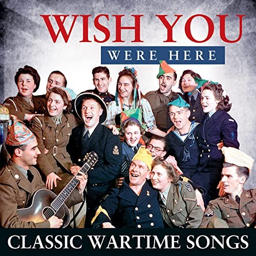 Wish You Were Here - Classic Wartime Songs (2021)