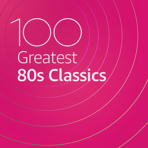 100 Greatest 80s Classics (2021)