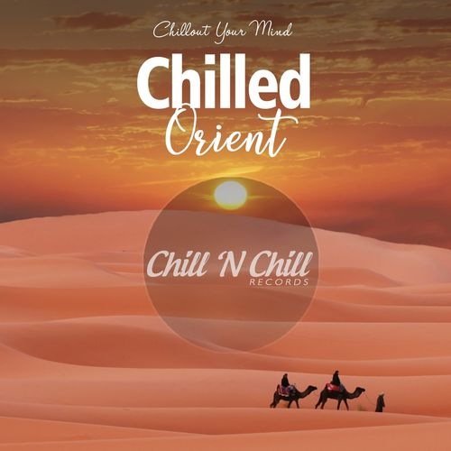 Chilled Orient: Chillout Your Mind (2021) FLAC