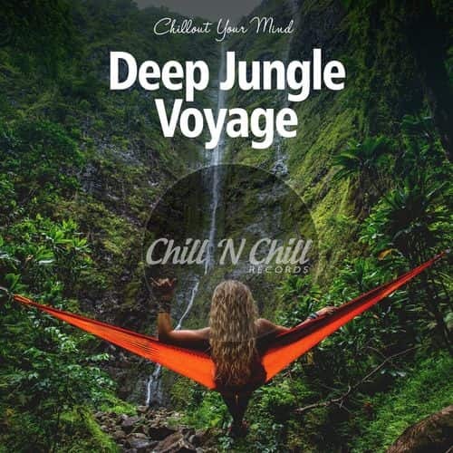 Deep Jungle Voyage: Chillout Your Mind (2021) FLAC
