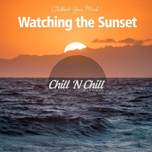 Watching the Sunset: Chillout Your Mind (2021) FLAC