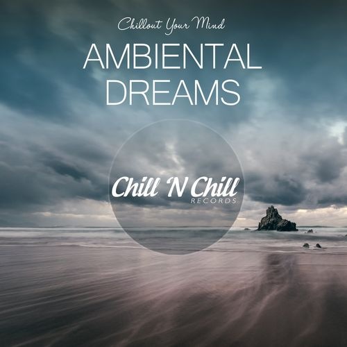 Ambiental Dreams: Chillout Your Mind (2021) FLAC