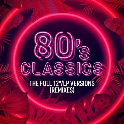 80s Classics The Full 12 LP Versions (Remixes) (2021)