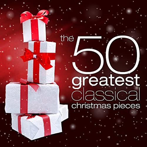 The 50 Greatest Classical Christmas Pieces (2021)