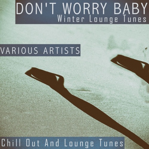Dont Worry Baby - Winter Lounge Tunes (2021)