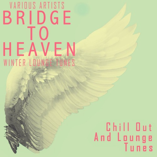 Bridge To Heaven - Winter Lounge Tunes (2021)
