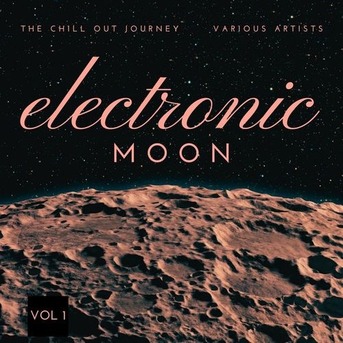 Electronic Moon: The Chill Out Journey Vol. 1 (2021) FLAC
