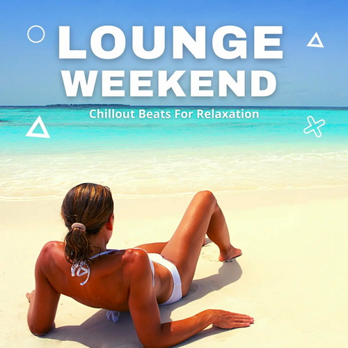 Lounge Weekend - Chillout Beats for Relaxation (2021) AAC