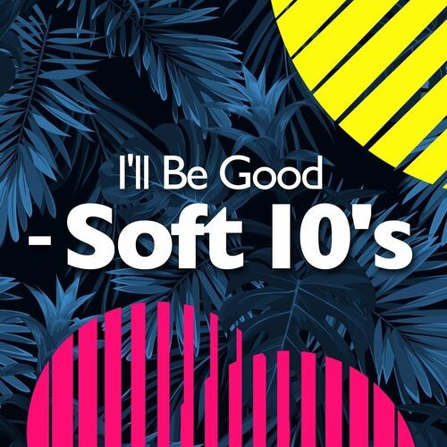 Ill Be Good - Soft 10s (2022)