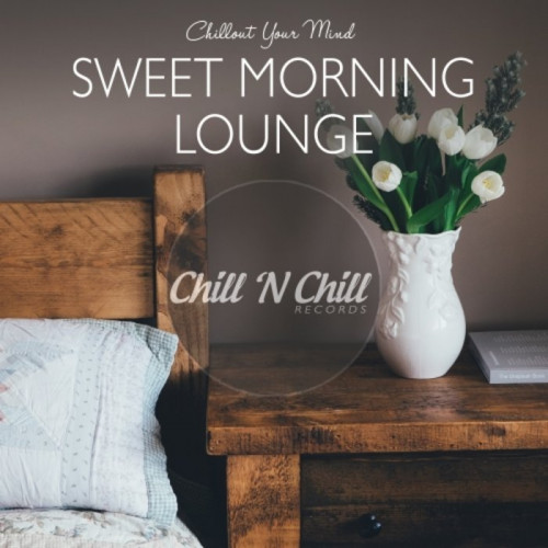 Sweet Morning Lounge: Chillout Your Mind (2021)