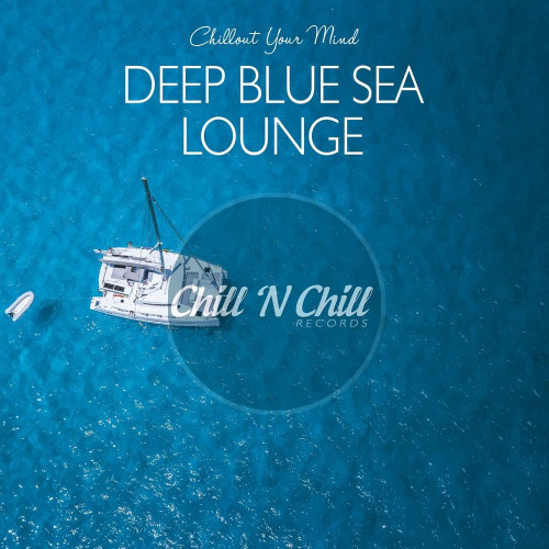 Deep Blue Sea Lounge: Chillout Your Mind (2020)