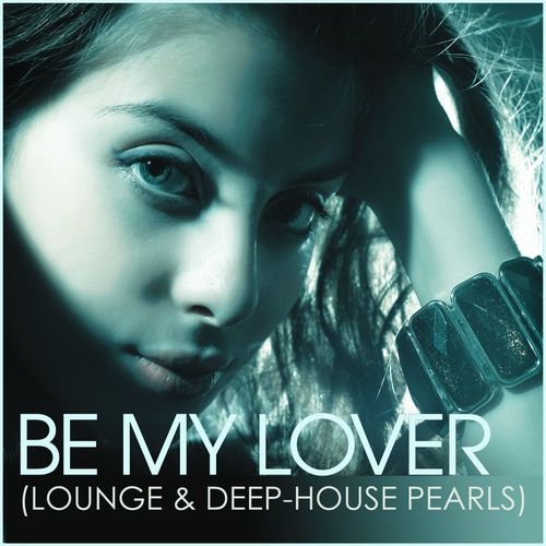 Be My Lover (Lounge and Deep-House Pearls) (2021)