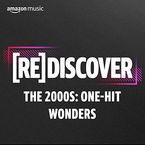REDISCOVER The 2000s One-Hit Wonders (2022)