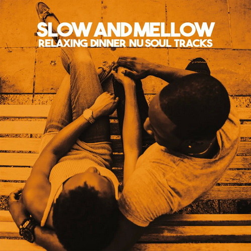 Slow And Mellow Relaxing Dinner Nu Soul Tracks (2022) AAC