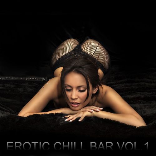Erotic Chill Bar Vol. 1 Sexy Lounge and Chill Out Explosion (2012)