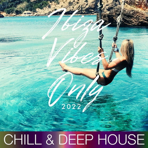 Ibiza Vibes Only Compilation 2022 (Chill and Deep House) (2022)