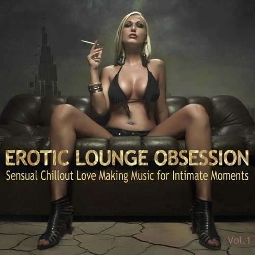 Erotic Lounge Obsession Sensual Chillout Love Making Music For Intimate Mom ...