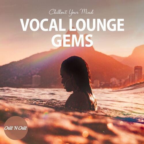 Vocal Lounge Gems: Chillout Your Mind (2022) FLAC