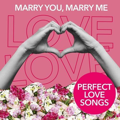 Marry You, Marry Me - Perfect Love Songs (2022)