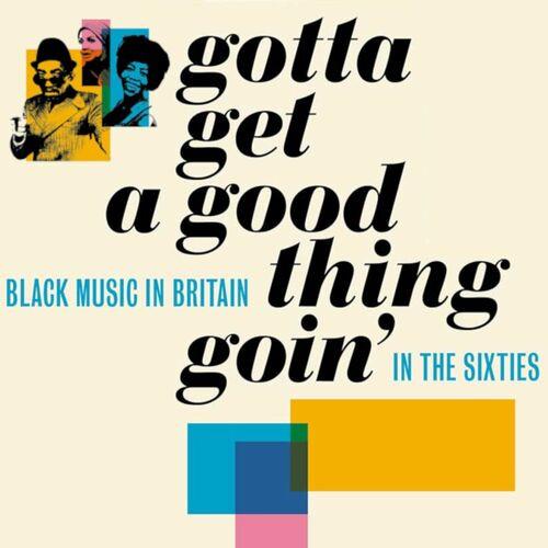 Gotta Get A Good Thing Goin - The Music Of Black Britain In The Sixties (4C ...
