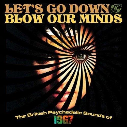 Lets Go Down and Blow Our Minds  The British Psychedelic Sounds of 1967 (3CD, Compilation) (2016)