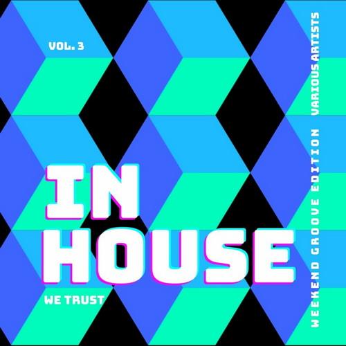In House We Trust (The Weekend Groove Edition) Vol. 3 (2022)