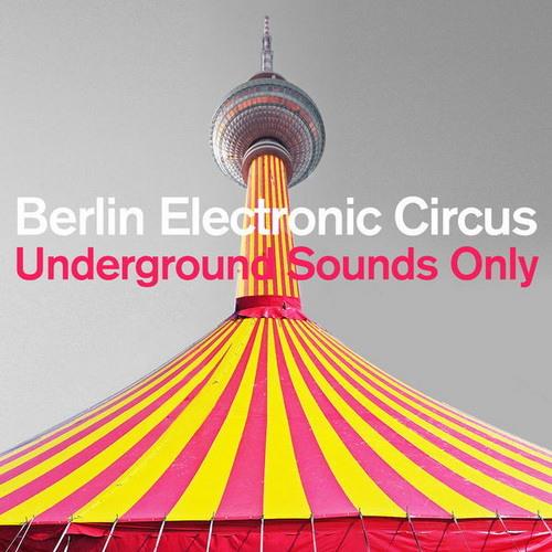 Berlin Electronic Circus Underground Sounds Only (2022) FLAC