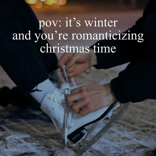 Pov Its Winter And Youre Romanticizing Christmas Time (2022)