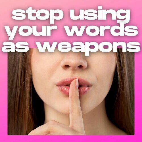 stop using your words as weapons (2022)