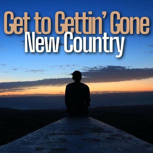 Get to Gettin Gone - New Country (2023)