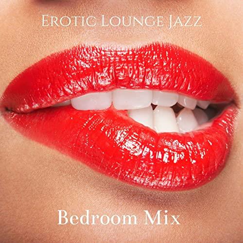 Erotic Lounge Jazz Bedroom Mix - Music to Make Love and Sensual Music (2021)
