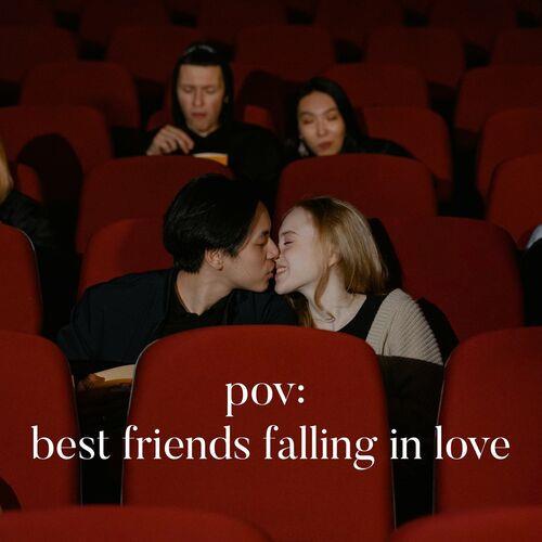 Pov Best Friends Falling In Love (2023)