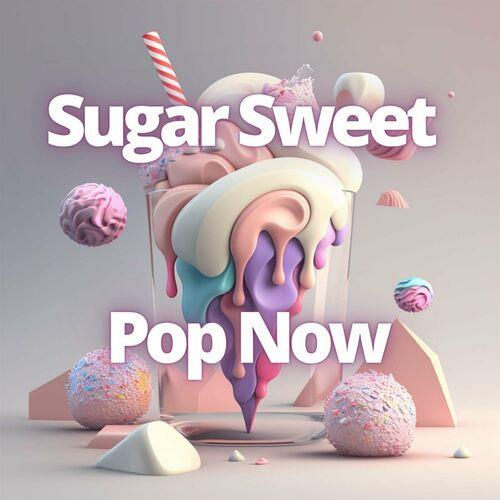 Sugar Sweet - Pop Now (2023)