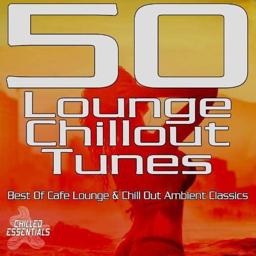 50 Lounge Chillout Tunes - Best of Cafe Lounge and Chill out Ambient Classi ...