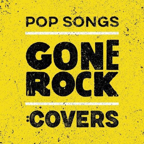 Pop Songs Gone Rock Covers (2023)