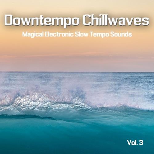 Downtempo Chillwaves Vol. 1-3 (Magical Electronic Slow Tempo Sounds) (2019- ...