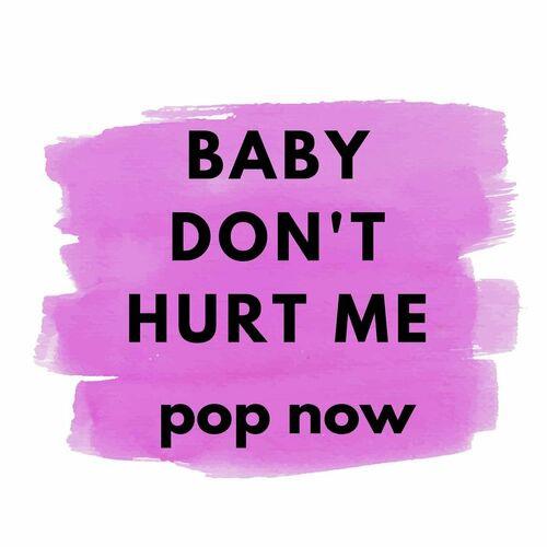 Baby Dont Hurt Me - Pop Now (2023)