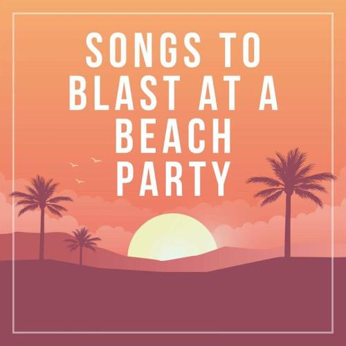 Songs to blast at a beach party (2023)