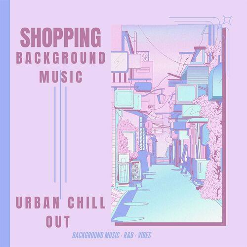Shopping - Background Music - RnB - vibes - Urban Chill Out (2023)