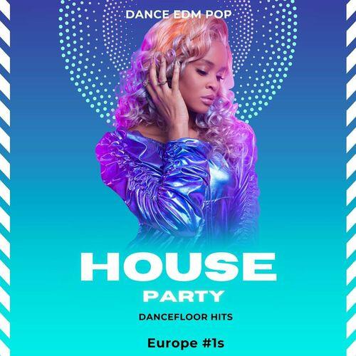 House Party - Dance EDM Pop - Dancefloor Hits - Europe 1s (2023)
