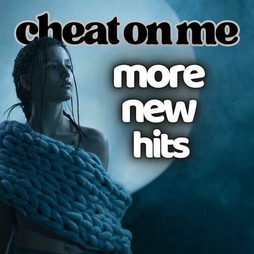 Cheat On Me More New Hits (2023)